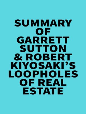 cover image of Summary of Garrett Sutton & Robert Kiyosaki's Loopholes of Real Estate